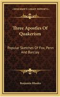 Three Apostles of Quakerism