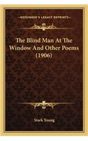 The Blind Man At The Window And Other Poems (1906)