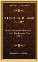 A Catechism Of Church History