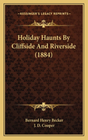 Holiday Haunts by Cliffside and Riverside (1884)