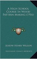 A High School Course in Wood Pattern Making (1916)