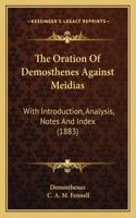 Oration Of Demosthenes Against Meidias: With Introduction, Analysis, Notes And Index (1883)