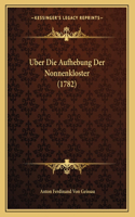Uber Die Aufhebung Der Nonnenkloster (1782)