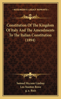 Constitution Of The Kingdom Of Italy And The Amendments To The Italian Constitution (1894)