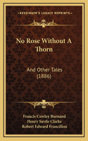 No Rose Without A Thorn