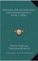 Beitrage Zur Sachsischen Kirchengeschichte, Book 1 (1896)