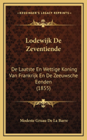 Lodewijk De Zeventiende: De Laatste En Wettige Koning Van Frankrijk En De Zeeuwsche Eenden (1855)