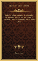 Ist In Der Indogermanischen Grundsprache Ein Nominales Suffix Ia Oder Statt Dessen Ya Anzusetzen? Ueber Die Entstehung Und Die Formen (1872)