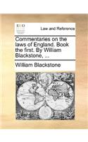 Commentaries on the Laws of England. Book the First. by William Blackstone, ...