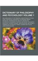 Dictionary of Philosophy and Psychology; Including Many of the Principal Conceptions of Ethics, Logic, Aesthetics, Philosophy of Religion, Mental Path