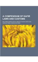 A Compendium of Kafir Laws and Customs; Including Genealogical Tables of Kafir Chiefs and Various Tribal Census Returns