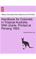 Handbook for Colonists in Tropical Australia. with Charts. Printed at Penang 1863.