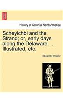 Scheyichbi and the Strand; Or, Early Days Along the Delaware. ... Illustrated, Etc.