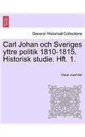 Carl Johan Och Sveriges Yttre Politik 1810-1815. Historisk Studie. Hft. 1.