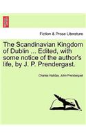 Scandinavian Kingdom of Dublin ... Edited, with Some Notice of the Author's Life, by J. P. Prendergast.