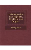 Lebensgeschichte Hipolite, Graffen Von Duglas...: (English)