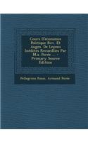 Cours D'Economie Politique REV. Et Augm. de Lecons Inedites Recueillies Par M.A. Poree ...