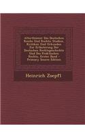Alterthumer Des Deutschen Reichs Und Rechts: Studien, Kritiken Und Urkunden Zur Erlauterung Der Deutschen Rechtsgeschichte Und Des Praktischen Rechts,
