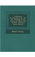 Ordinances, Proclamations, &C., &C., &C., Relating to the Colony of Natal, 1836 to 1855