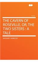 The Cavern of Roseville, Or, the Two Sisters: A Tale