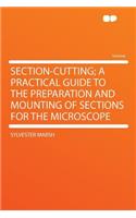 Section-Cutting; A Practical Guide to the Preparation and Mounting of Sections for the Microscope