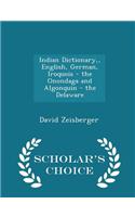 Indian Dictionary, English, German, Iroquois - The Onondaga and Algonquin - The Delaware - Scholar's Choice Edition