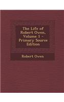 The Life of Robert Owen, Volume 1: (English)