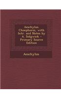 Aeschylus. Choephoroi, with Intr. and Notes by A. Sidgwick: (English)