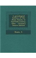 A Genealogical History of the Ream Family in Fairfield County, Ohio - Primary Source Edition