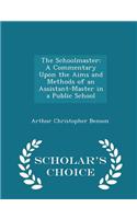 The Schoolmaster: A Commentary Upon the Aims and Methods of an Assistant-Master in a Public School - Scholar's Choice Edition
