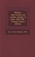 Military Intervention and Civilian Reaction in Chile, 1924-1936 - Primary Source Edition