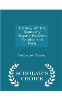 History of the Boundary Dispute Between Ecuador and Peru - Scholar's Choice Edition