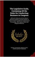 The Legislative Guide, Containing All the Rules for Conducting Business in Congress: Jefferson's Manual; And the Citizens' Manual, Including a Concise System of Rules of Order Founded on Congressional Proceedings: With Copious Notes 