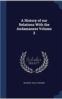 A History of our Relations With the Andamanese Volume 2