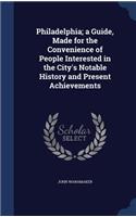Philadelphia; a Guide, Made for the Convenience of People Interested in the City's Notable History and Present Achievements
