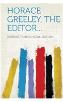 Horace Greeley, the Editor...