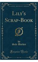 Lily's Scrap-Book (Classic Reprint)
