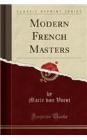 Modern French Masters (Classic Reprint)