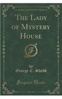 The Lady of Mystery House (Classic Reprint)