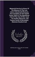 Memorial Service in Honor of the Memory of the Late James Schoolcraft Sherman, Vice-President of the United States, Held at the Republican Club of the City of New York ... on Sunday Afternoon, the Twenty-Fourth of November, Nineteen Hundred and