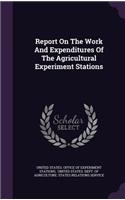 Report On The Work And Expenditures Of The Agricultural Experiment Stations