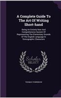 A Complete Guide To The Art Of Writing Short-hand