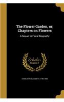 Flower Garden, or, Chapters on Flowers