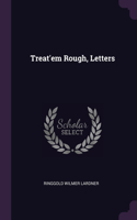 Treat'em Rough, Letters