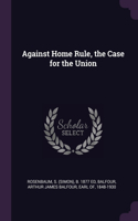 Against Home Rule, the Case for the Union