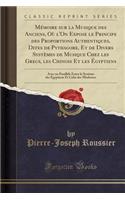 Mémoire sur la Musique des Anciens, Où l'On Expose le Principe des Proportions Authentiques, Dites de Pythagore, Et de Divers Systèmes de Musique Chez les Grecs, les Chinois Et les Égyptiens: Avec un Parallèle Entre le Système des Égyptiens Et Celu
