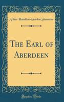 The Earl of Aberdeen (Classic Reprint)