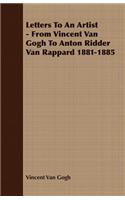 Letters To An Artist - From Vincent Van Gogh To Anton Ridder Van Rappard 1881-1885
