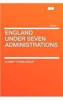 England Under Seven Administrations Volume 1