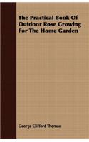 Practical Book of Outdoor Rose Growing for the Home Garden